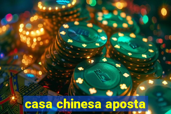 casa chinesa aposta